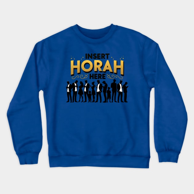 Funny Jewish - Insert Horah Here Crewneck Sweatshirt by Shirt for Brains